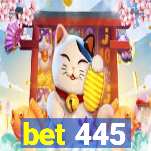 bet 445